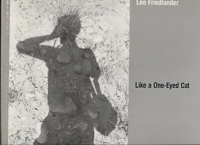 Like A One-Eyed Cat : Photographs By Lee Friedlander 1956-1987 By Rod... • $57