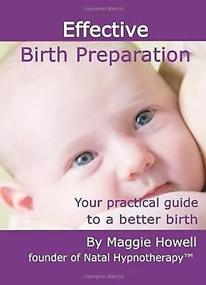 Effective Birth Preparation: Your Practical Guide To A Better Birth Howell Mag • £2.59