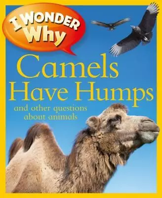 I Wonder Why Camels Have Humps: And Other Ques- Paperback 9780753467015 Ganeri • $5.34