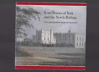 Lost Houses Of York And The North Riding By Edward Waterson & Peter Meadows • £12.50