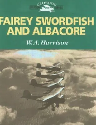 Fairey Swordfish And Albacore Hardcover W. A. Harrison • £6.72