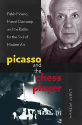 Picasso And The Chess Player : Pablo Picasso Marcel Duchamp And The Battle For • $14