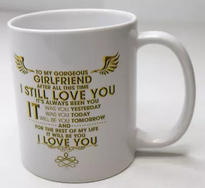 To My Gorgeous Girlfriend I Love You The Most Coffee Mug Cup - 11 Oz - New • $15.99