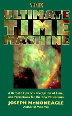 The Ultimate Time Machine: A Remote Viewer's Perception Of Time And Predictions • $9.79