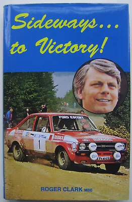 Sideways To Victory 1961-1975 Rally Book By Roger Clark Ford Escort Rallying • £30