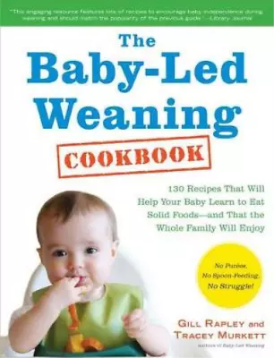 The Baby-Led Weaning Cookbook: 130 Recipes That Will Help Your Baby Learn To Eat • £3.35