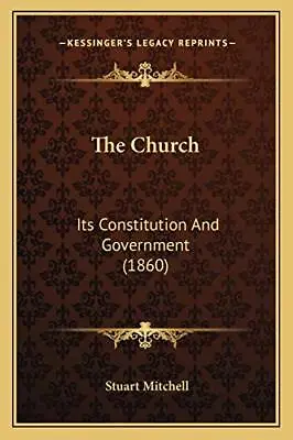 The Church: Its Constitution And Gov... By Mitchell Stuart Paperback / Softback • $12.45