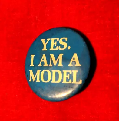 RARE Vintage Collectible YES. I AM A MODEL Pin Back Button Badge + BONUS OFFER • $3.95
