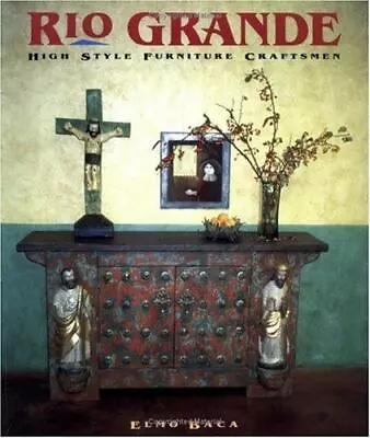 Rio Grande High Style: Furniture Craftsmen By Baca Elmo • $5.17