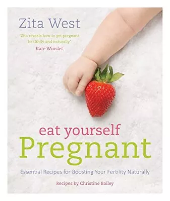 Eat Yourself Pregnant: Essential Recipes For Boosting Your Ferti... By Zita West • £5.99