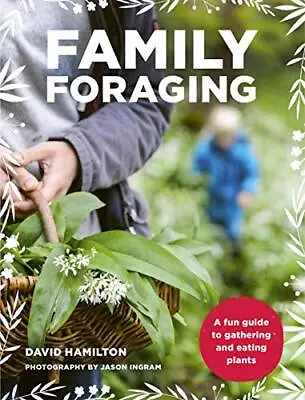 Family Foraging: A Fun Guide To Gathering And Eating Plants-Davi • £13.70