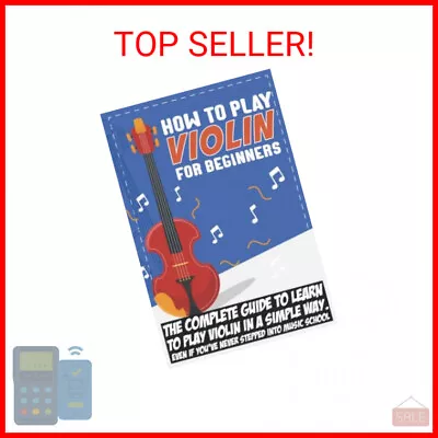 How To Play Violin For Beginners: The Complete Guide To Learn To Play Violin In  • $11.10