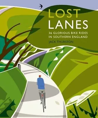 Lost Lanes: 36 Glorious Bike Rides In Southern England (London And The South-Ea • £4.72