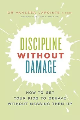 Discipline Without Damage How To Get Your Kids To Behave Without Messing Them Up • £17.33