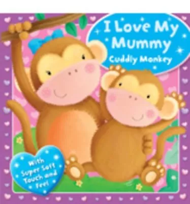 I Love My Mummy - Cuddly Monkey (Touchy Feely Boards) By Igloo • $11.22