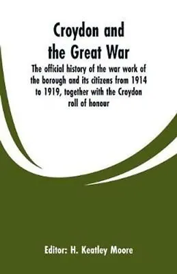 Croydon And The Great War The Official History Of The War Work ... 9789353600334 • £18.27