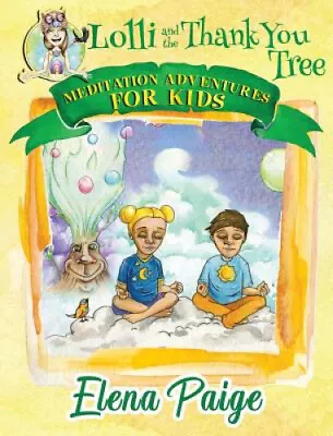 Lolli And The Thank You Tree (Meditation Adventures For Kids) By Elena Paige • £32.96