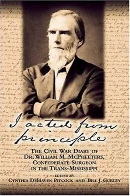 I Acted From Principle : The Civil War Diary Of Dr. William M. Mc • $11.92