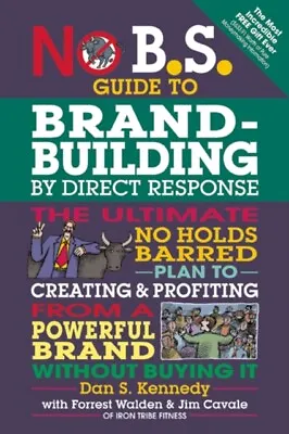  No B.S. Guide To Brand-Building By Direct Response By Dan S. Kennedy 9781599185 • £14.10