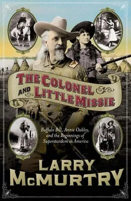 The Colonel And Little Missie: Buffalo Bill Ann... By McMurtry Larry Paperback • £5.99