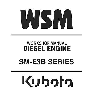 Kubota SM-E3B Series Diesel Engine WSM Workshop Service Repair Manual -CD (Disc) • $23.95