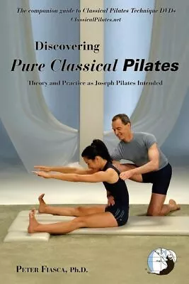 Discovering Pure Classical Pilates - Fiasca Peter (Paperback) • $21.99