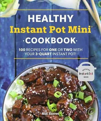 Healthy Instant Pot Mini Cookbook: 100 Recipes For One Or Two With Your 3-Quart  • $8.25