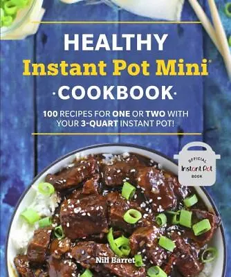 Healthy Instant Pot Mini Cookbook: 100 Recipes For One Or Two With Your 3 • $7.25