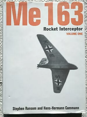 Me 163: Rocket Interceptor Volume One. Stephen Ransom And Hans-Hermann Cammann. • $80