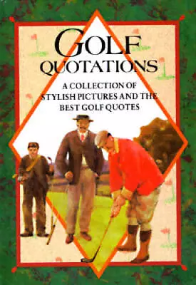 Golf Quotations: A Collection Of Stylish Pictures And The Best Golf  - VERY GOOD • $4.19