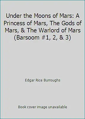 Under The Moons Of Mars: A Princess Of Mars The Gods Of Mars & The Warlord... • $4.09