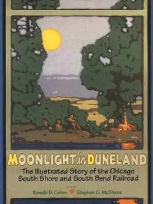 Moonlight In Duneland: The Illustrated Story Of The Chicago South Shore A - GOOD • $12.94