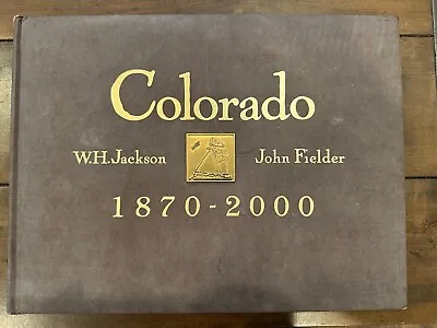 Colorado 1870-2000 Tabletop Book W.H Jackson John Fielder • $49.99