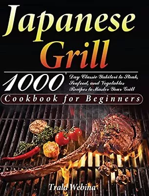 Japanese Grill Cookbook For Beginners:... Webin Trald • £15.99