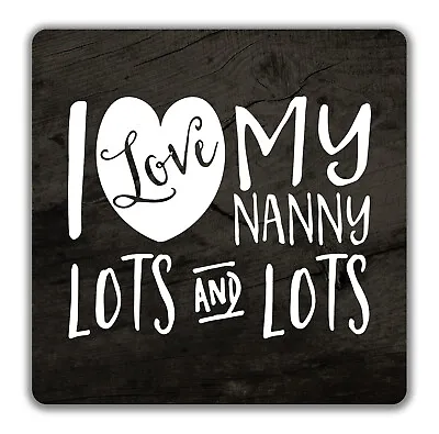 I Love My Nanny Lots And Lots Coaster - 9cm X 9cm • £6.99