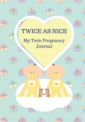 TWICE AS NICE My Twin Pregnancy Journal: 164 Pages Week By Week Twin Pregnancy T • £5.41