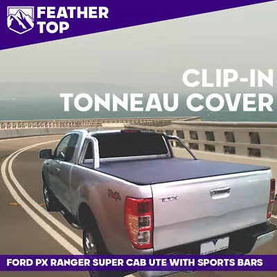 Feathertop Clip In Soft Tonneau Cover For Ford PX Ranger Super Cab Nov11-JUN2022 • $331.59