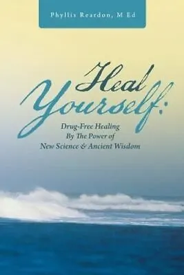 Heal Yourself Drug-Free Healing By The Power Of New Science & A... 978145258 • £11.99