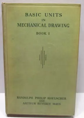 Basic Units In Mechanical Drawing Book 1 - Hoelscher And Mays - 1933 Hard Cover • $12