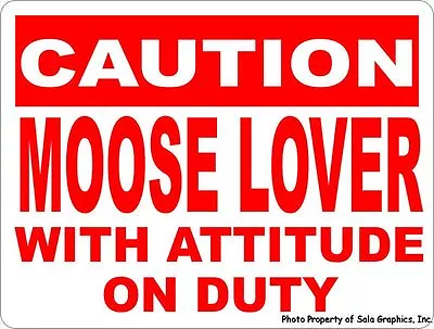 Caution Moose Lover W/ Attitude On Duty Sign. Size Option. Gift Lodge Decor • $22.99