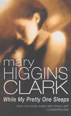 While My Pretty One Sleeps By Mary Higgins Clark Clark • £2.40