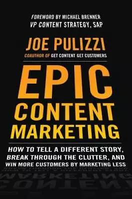 Epic Content Marketing: How To Tell A Different Story Break Throug - ACCEPTABLE • $4.57