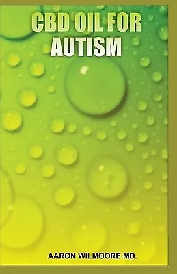 $28.61 • Buy CBD Oil For Autism All You Know About CBD OIL Treat Autism By Wilmoore MD Aaron