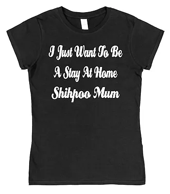 I Just Want To Be A Stay At Home Shihpoo Mum Semi-Fitted T-Shirt Dog Lover Gift • £15.95