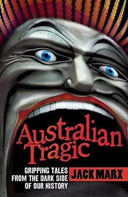 £21.18 • Buy Australian Tragic: Gripping Tales From The Dark Side ... By Marx, Jack Paperback