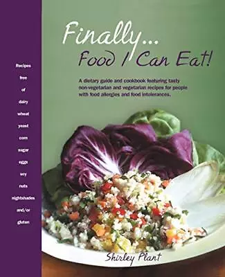 Finally . . . Food I Can Eat!: A Dietary Guide And Cookbook... By Plant Shirley • £4.49