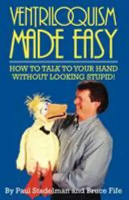 Ventriloquism Made Easy: How To Talk To Your Hand Without Looking Stupid!    Acc • $4.74