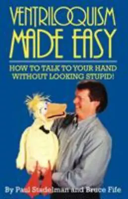 Ventriloquism Made Easy: How To Talk To Your Hand Without Looking Stupid! [ Stad • $4.48