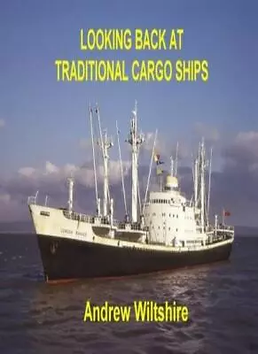 Looking Back At Traditional Cargo Ships By Andrew Wiltshire • £19.66