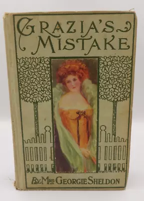 1899 Grazia's Mistake By Mrs. Georgie Sheldon Published By A.L. Burt Co. • $19.99